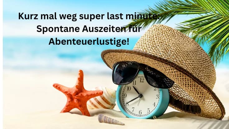 Kurz mal weg super last minute